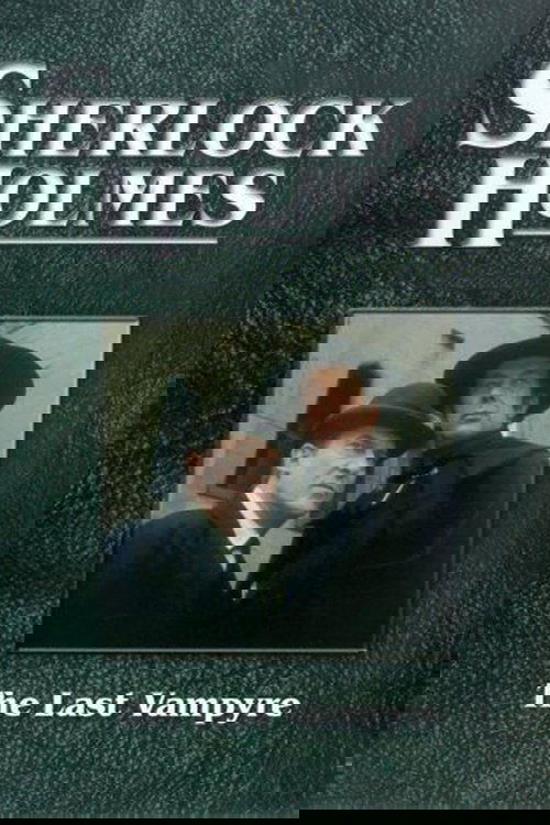The Case-Book of Sherlock Holmes” The Last Vampyre