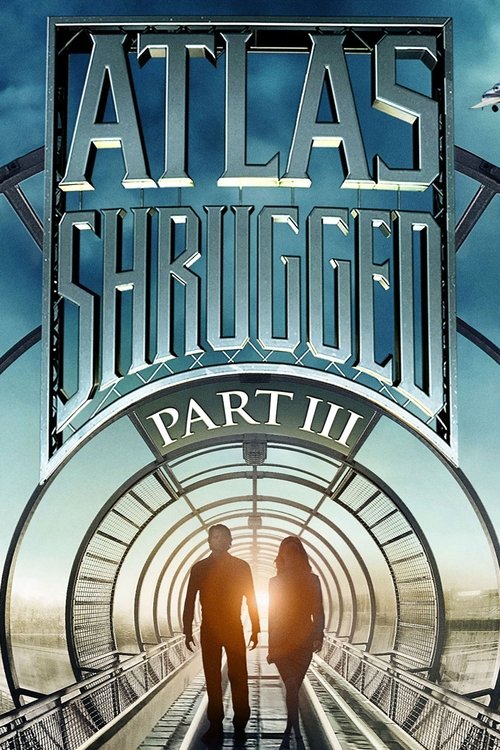 Atlas Shrugged Part III: Who Is John Galt? 2014