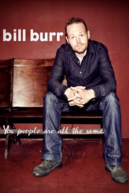 Bill Burr: You People Are All the Same. 2012