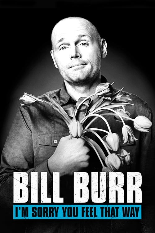 Bill Burr: I’m Sorry You Feel That Way 2014